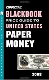 The Official Blackbook Price Guide to U.S. Paper Money 2008, 40th Edition (OFFICIAL BLACKBOOK PRICE GUIDE TO UNITED STATES PAPER MONEY)