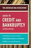 The American Bar Association Guide to Credit and Bankruptcy: Everything You Need to Know About the Law, Your Rights, and Credit, Debt, and Bankruptcy ... Bar Association Guide to Credit & Bankruptcy)