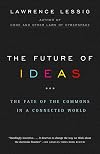 The Future of Ideas: The Fate of the Commons in a Connected World