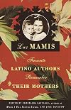 Las Mamis: Latin Authors Remember Their Mothers