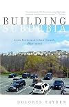 Building Suburbia: Green Fields and Urban Growth, 1820-2000