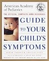 The American Academy of Pediatrics Guide to Your Child's Symptoms: The Official, Complete Home Reference, Birth Through Adolescence
