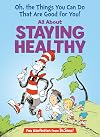 Oh, the Things You Can Do That Are Good for You! All About Staying Healthy