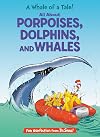 A Whale of a Tale! All About Porpoises, Dolphins, and Whales (The Cat in the Hat's Learning Library)