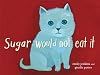 Sugar Would Not Eat It