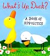 What's Up, Duck: A Book of Opposites