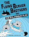 The Flying Beaver Brothers and the Evil Penguin Plan