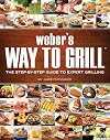 Weber's Way to Grill: The Step-by-Step Guide to Expert Grilling (Sunset Books)