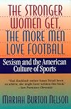 The Stronger Women Get, the More Men Love Football: Sexism and the American Culture of Sports