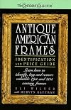 Antique American Frames: Identification and Price Guide
