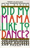 Did My Mama Like to Dance? and Other Stories about Mothers and Daughters