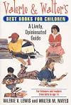 Valerie & Walter's Best Books for Children: A Lively, Opinionated Guide