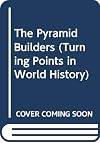 The Pyramid Builders (Turning Points in World History)
