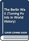 The Berlin Wall (Turning Points in World History)