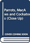 Parrots, MacAws & Cockatoos (Close Up)
