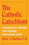 The Catholic Catechism: A Contemporary Catechism of the Teachings of the Catholic Church