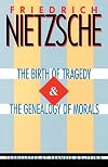 The Birth of Tragedy / The Genealogy of Morals