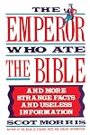 The Emperor Who Ate the Bible: And More Strange Facts and Useless Information