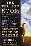 The Telling Room: A Tale of Love, Betrayal, Revenge, and the World's Greatest Piece of Cheese