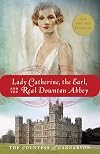 Lady Catherine, the Earl, and the Real Downton Abbey