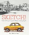 Sketch!: The Non-Artist's Guide to Inspiration, Technique, and Drawing Daily Life