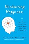 Hardwiring Happiness: The New Brain Science of Contentment, Calm, and Confidence