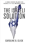 The Israeli Solution: A One-State Plan for Peace in the Middle East