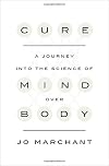 Cure: A Journey into the Science of Mind Over Body
