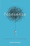 Nonsense: The Power of Not Knowing