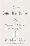 Better Than Before: Mastering the Habits of Our Everyday Lives