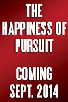 The Happiness of Pursuit: Finding the Quest That Will Bring Purpose to Your Life