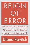 Reign of Error: The Hoax of the Privatization Movement and the Danger to America's Public Schools