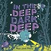 In the Deep Dark Deep