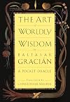 The Art of Worldly Wisdom (Oraculo manual y arte de prudentia)