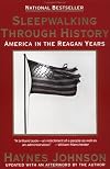 Sleepwalking Through History: America in the Reagan Years