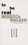 To Be Real: Telling the Truth and Changing the Face of Feminism