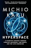 Hyperspace: A Scientific Odyssey Through Parallel Universes, Time Warps, and the Tenth Dimension