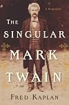 The Singular Mark Twain: A Biography