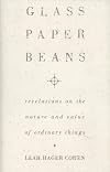 Glass, Paper, Beans: Revelations on the Nature and Value of Ordinary Things