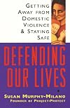 Defending Our Lives: Getting Away From Domestic Violence & Staying Safe