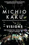 Visions: How Science Will Revolutionize the 21st Century