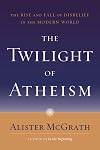 The Twilight of Atheism: The Rise and Fall of Disbelief in the Modern World