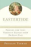 Eastertide: Prayers for Lent Through Easter from The Divine Hours (Tickle, Phyllis)
