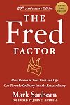 The Fred Factor: How Passion in Your Work and Life Can Turn the Ordinary into the Extraordinary