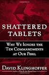 Shattered Tablets: Why We Ignore the Ten Commandments at Our Peril
