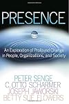 Presence: Human Purpose and the Field of the Future