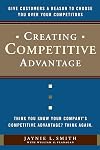 Creating Competitive Advantage: Give Customers a Reason to Choose You Over Your Competitors