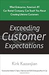 Exceeding Customer Expectations: What Enterprise, America's #1 car rental company, can teach you about creating lifetime customers