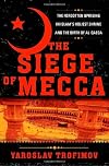 The Siege of Mecca: The Forgotten Uprising in Islam's Holiest Shrine and the Birth of al-Qaeda
