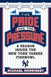 The Pride and the Pressure: A Season Inside the New York Yankee Fishbowl